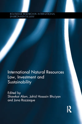 International Natural Resources Law, Investment and Sustainability by Alam, Shawkat