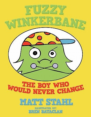 Fuzzy Winkerbane: The Boy Who Would Never Change by Stahl, Matt