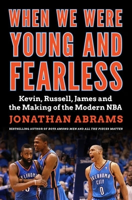 When We Were Young and Fearless: Kevin, Russell, James, and the Making of the Modern NBA by Abrams, Jonathan