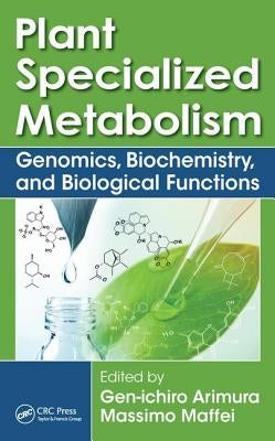 Plant Specialized Metabolism: Genomics, Biochemistry, and Biological Functions by Arimura, Gen-Ichiro
