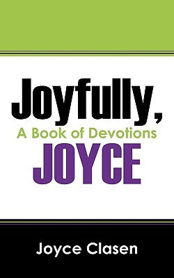 Joyfully, Joyce: A Book of Devotions by Clasen, Joyce