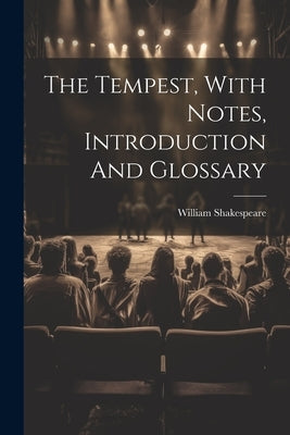 The Tempest, With Notes, Introduction And Glossary by Shakespeare, William
