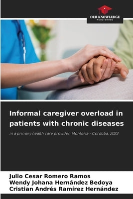 Informal caregiver overload in patients with chronic diseases by Romero Ramos, Julio Cesar