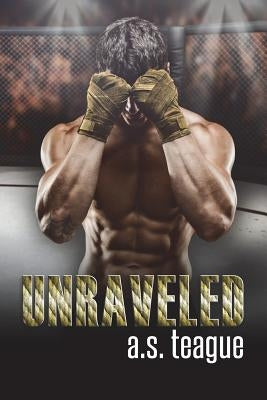 Unraveled by Teague, A. S.