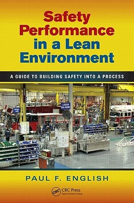 Safety Performance in a Lean Environment: A Guide to Building Safety into a Process by English, Paul F.