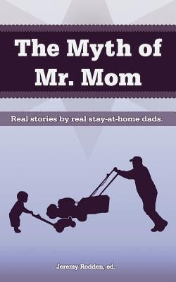 The Myth of Mr. Mom by Rodden, Jeremy