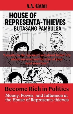 Become Rich in Politics: Money, Power, and Influence in the House of Representa-thieves by Castor, A. a.