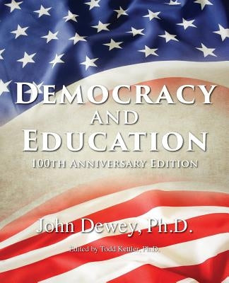 Democracy and Education: 100th Anniversary Edition by Dewey, John
