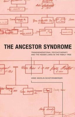 The Ancestor Syndrome: Transgenerational Psychotherapy and the Hidden Links in the Family Tree by Trager, Anne