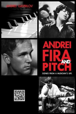 Andrei, Fira and Pitch: Scenes from a Musician's Life by Gavrilov, Andrei