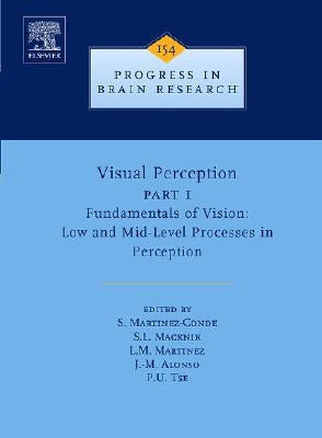 Visual Perception Part 1: Fundamentals of Vision: Low and Mid-Level Processes in Perception Volume 154 by Martinez-Conde, Susana