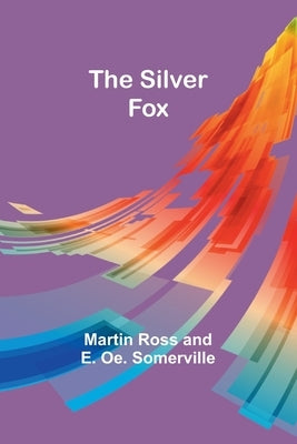 The Silver Fox by Somerville, Martin Ross