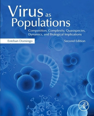 Virus as Populations: Composition, Complexity, Dynamics, and Biological Implications by Domingo, Esteban