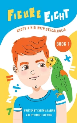Figure Eight: About a Kid with Dyscalculia: Book 1 by Fabian, Cynthia
