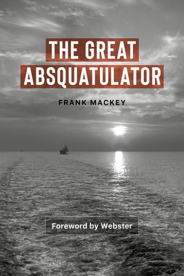 The Great Absquatulator by Mackey, Frank