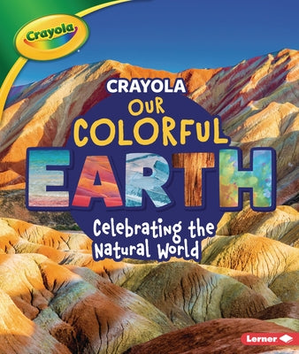 Crayola (R) Our Colorful Earth: Celebrating the Natural World by Miller, Marie-Therese