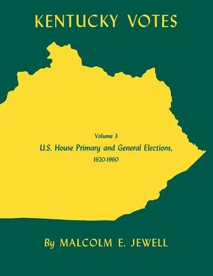Kentucky Votes: U.S. House Primary and General Elections, 1920-1960 Volume 3 by Jewell, Malcolm E.