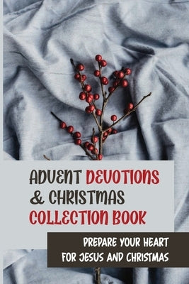 Advent Devotions & Christmas Collection Book: Prepare Your Heart For Jesus And Christmas by Beteta, Federico