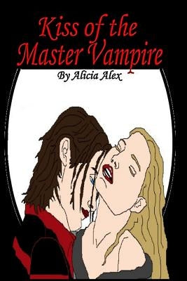 Kiss of the Master Vampire by Alex, Alicia