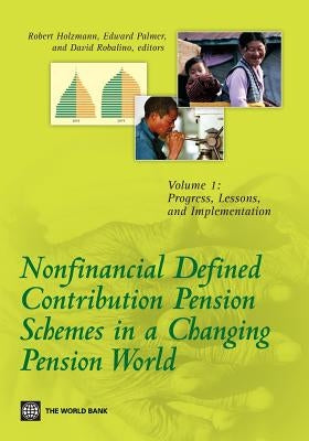 Nonfinancial Defined Contribution Pension Schemes in a Changing Pension World: Volume 1, Progress, Lessons, and Implementation by Holzmann, Robert