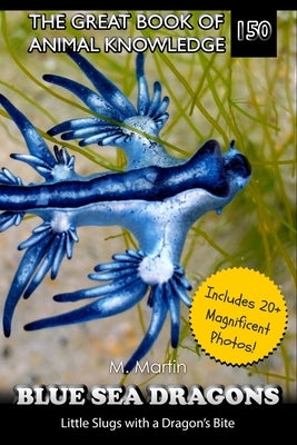 Blue Sea Dragons: Little Slugs with a Dragon's Bite by Martin, M.