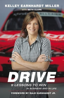 Drive: 9 Lessons to Win in Business and in Life by Miller, Kelley Earnhardt