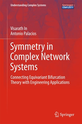 Symmetry in Complex Network Systems: Connecting Equivariant Bifurcation Theory with Engineering Applications by In, Visarath