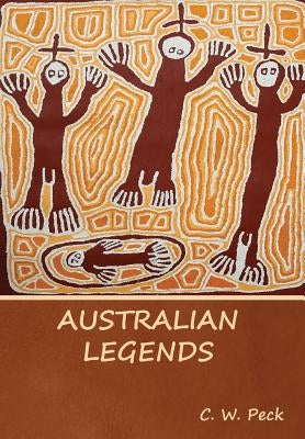 Australian Legends by Peck, C. W.