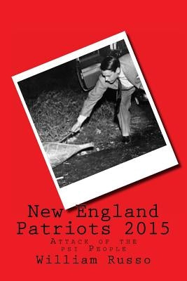 New England Patriots 2015: Attack of the psi People by Russo, William