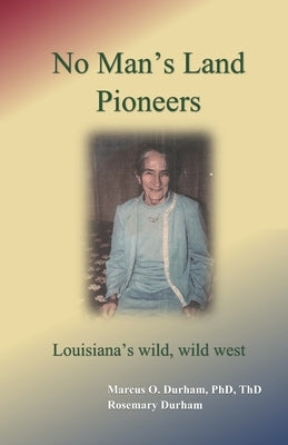 No Man's Land Pioneers: Louisiana's wild, wild, west by Durham, Rosemary