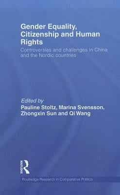 Gender Equality, Citizenship and Human Rights: Controversies and Challenges in China and the Nordic Countries by Stoltz, Pauline
