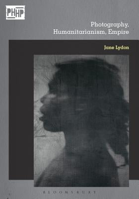 Photography, Humanitarianism, Empire by Lydon, Jane
