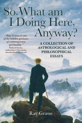 So, What Am I Doing Here, Anyway? by Grasse, Ray