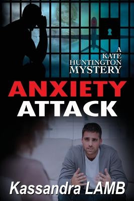 Anxiety Attack: A Kate Huntington Mystery by Lamb, Kassandra