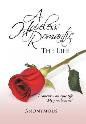 A Hopeless Romantic: The Life by Anonymous