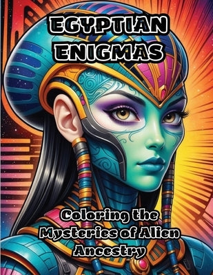 Egyptian Enigmas: Coloring the Mysteries of Alien Ancestry by Colorzen