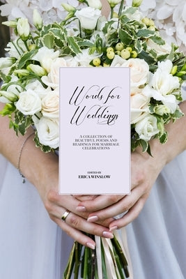 Words for Weddings: A Collection of Readings, Poetry and Prose by Winslow, Erica