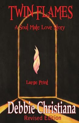Twin Flames Revised Edition Large Print: A Soul Mate Love Story by Christiana, Debbie
