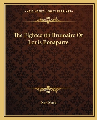 The Eighteenth Brumaire Of Louis Bonaparte by Marx, Karl