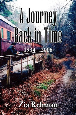 A Journey Back in Time 1934-2008 by Rehman, Zia