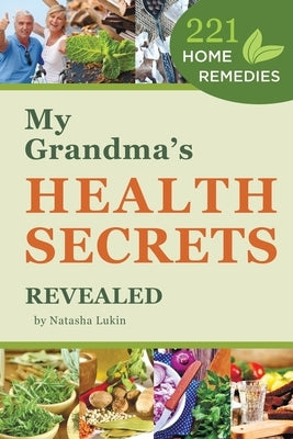 My Grandma's Health Secrets Revealed: 221 Home Remedies by Romadinova, Ekaterina