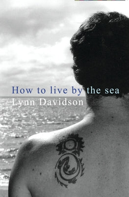 How to Live by the Sea by Davidson, Lynn