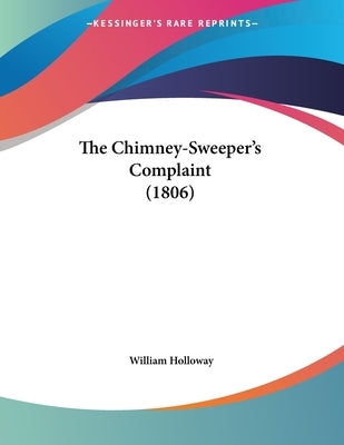 The Chimney-Sweeper's Complaint (1806) by Holloway, William