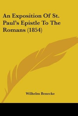 An Exposition Of St. Paul's Epistle To The Romans (1854) by Benecke, Wilhelm