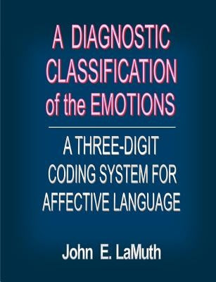 A Diagnostic Classification of the Emotions: A Three-Digit Coding System for Affective Language by Lamuth, John E.
