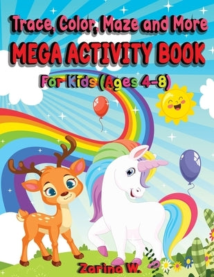 Trace, Color, Maze and More Mega Activity Book for Kids (ages 4-8): Hours of fun tracing and coloring cute and fun animals, learning motivational quot by W, Zarina