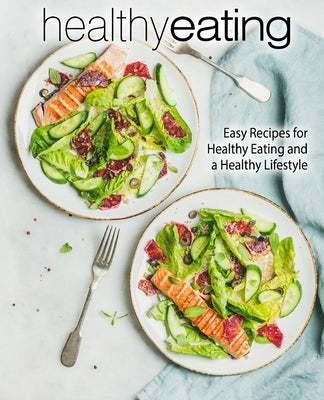 Healthy Eating: Easy Recipes for Healthy Eating and a Healthy Lifestyle by Press, Booksumo