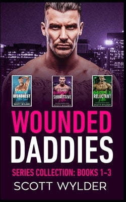 Wounded Daddies series Collection: Books 1-3: An Age Play, DDlg, Instalove, Standalone, Romance by Wylder, Scott