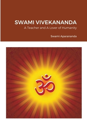 Swami Vivekananda: A Teacher and Lover of Humanity by Aparananda, Swami