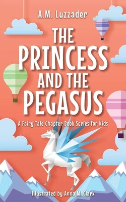 The Princess and the Pegasus by Luzzader, A. M.